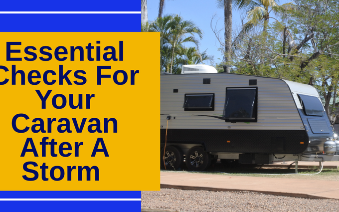 Essential Checks For Your Caravan After A Storm: Your Guide To Post-Storm Safety